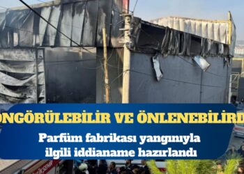 Parfüm fabrikası yangını iddianamesi: Öngörülebilir ve önlenebilirdi