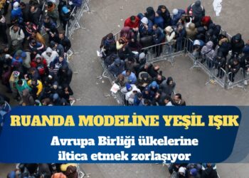 AB’ye iltica zorlaşıyor: AP’den Ruanda Modeline yeşil ışık