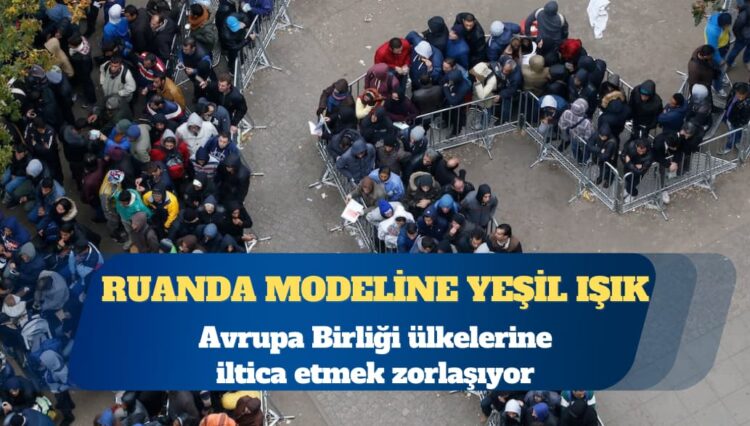 AB’ye iltica zorlaşıyor: AP’den Ruanda Modeline yeşil ışık