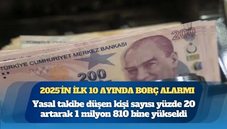 2025’in ilk 10 ayında borç alarmı: 1 milyon 810 bin kişi takibe alındı