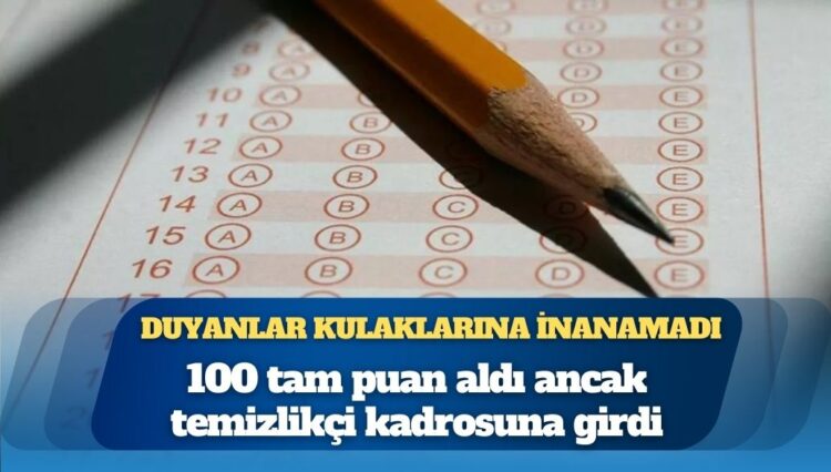 Duyanlar kulaklarına inanamadı: 100 tam puan aldı ancak temizlikçi kadrosuna girdi
