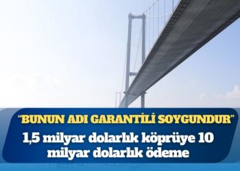 Garantili soygun: Osmangazi Köprüsü’nün maliyeti açıklandı; 1,5 milyar dolarlık köprüye 10 milyar dolarlık ödeme