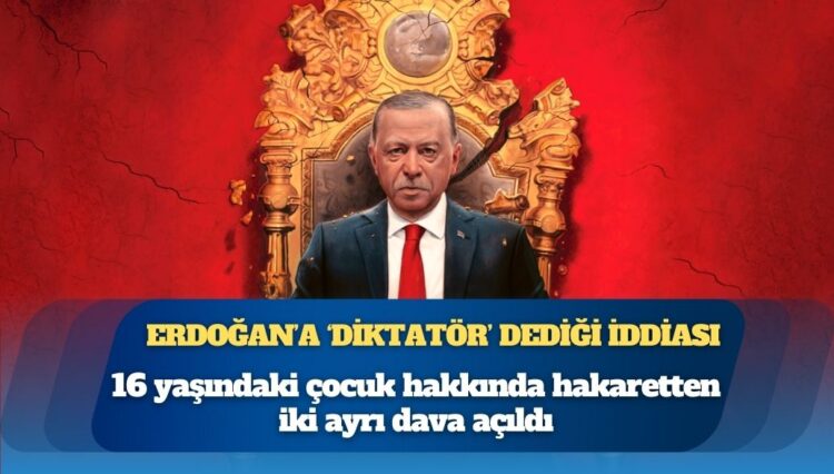 Erdoğan’a ‘diktatör’ dediği iddiası: 16 yaşındaki çocuk hakkında hakaretten iki ayrı dava açıldı