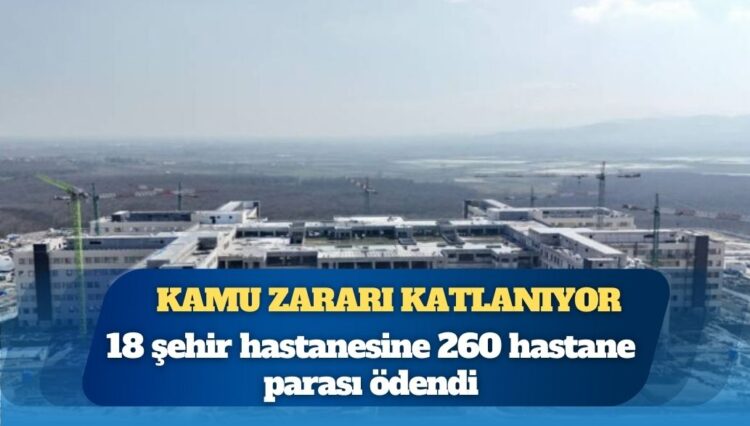 Şehir hastanelerine ödenen parayla 260 hastane yapılırdı