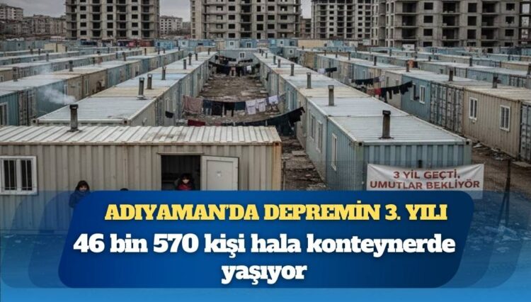 Adıyaman’da depremin 3. Yılı: 46 bin kişi hâlâ konteynerlere mahkum