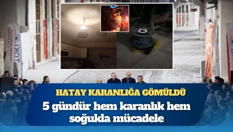 Erdoğan gitti Hatay karanlığa gömüldü: 5 gündür hem karanlık hem soğukla mücadele
