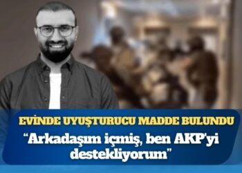 Evinde uyuşturucu bulunan iş insanı: ‘Arkadaşım içmiş, ben AKP’yi destekliyorum’