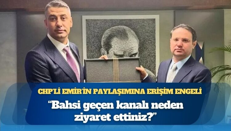 CHP’li Emir, Akın Gürlek’e “Ekol TV’yi neden ziyaret ettiniz” diye sordu, paylaşımına erişim engeli getirildi