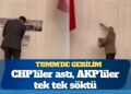 TBMM’de gerilim: CHP’liler astı, AKP’liler tek tek söktü