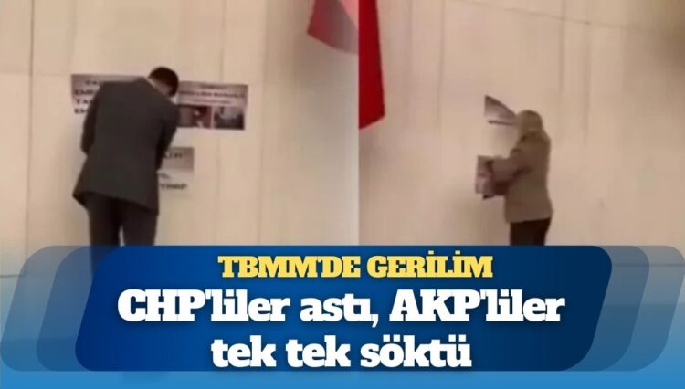 TBMM’de gerilim: CHP’liler astı, AKP’liler tek tek söktü
