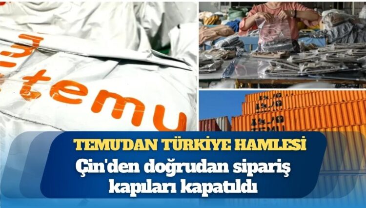 Temu’dan Türkiye hamlesi: Çin’den doğrudan sipariş kapıları kapatıldı