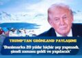 Trump’tan ‘Grönland’ paylaşımı: Danimarka 20 yıldır hiçbir şey yapmadı, şimdi zamanı geldi ve yapılacak