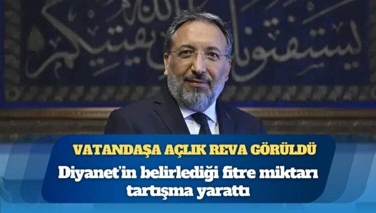 Diyanet’in belirlediği fitre miktarı tartışma yarattı: “Vatandaşa açlık reva görüldü”