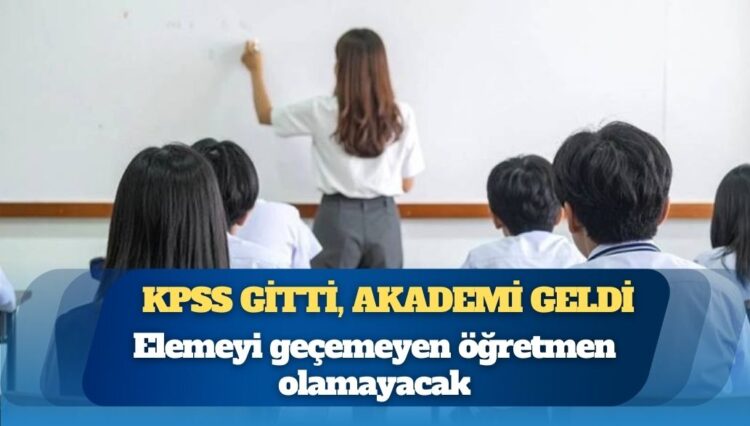 KPSS gitti, akademi geldi: Elemeyi geçemeyen öğretmen olamayacak