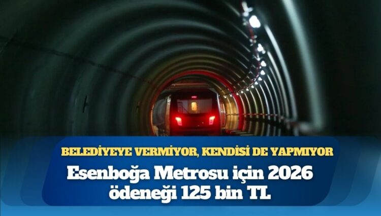 Esenboğa Metrosu için 2026 ödeneği 125 bin TL