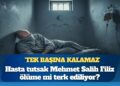 ‘Tek başına kalamaz’ raporuna rağmen hücrede: Hasta tutsak Mehmet Salih Filiz ölüme mi terk ediliyor?