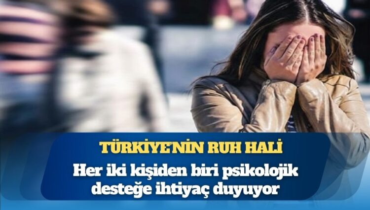Türkiye’nin ruh hali: Her iki kişiden biri psikolojik desteğe ihtiyaç duyuyor