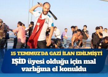15 Temmuz’da gazi ilan edilmişti: IŞİD üyesi olduğu için mal varlığına el konuldu