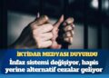 İktidar medyası duyurdu: İnfaz sistemi değişiyor, hapis yerine alternatif cezalar geliyor
