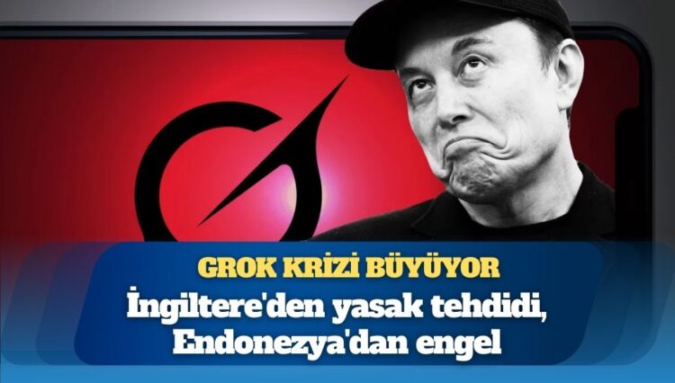 Grok krizi büyüyor: İngiltere’den yasak tehdidi, Endonezya’dan engel