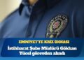 Emniyet’te kriz iddiası: İstihbarat Şube Müdürü Gökhan Yücel görevden alındı