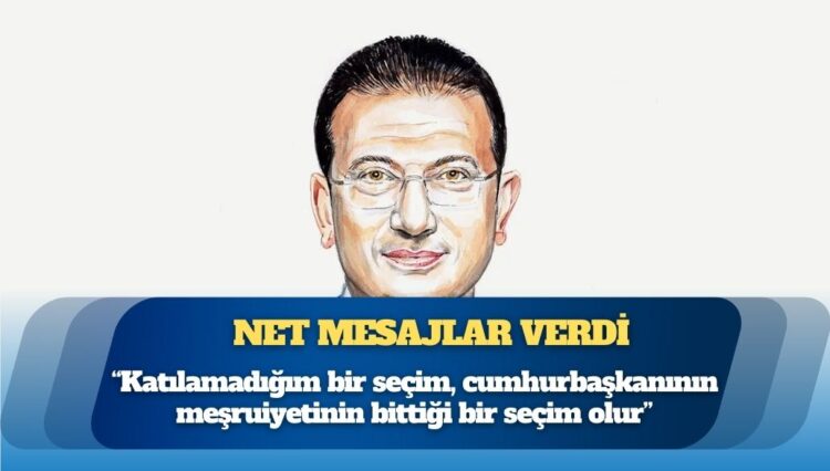 İmamoğlu: ‘Katılamadığım bir seçim, cumhurbaşkanının meşruiyetinin bittiği bir seçim olur’