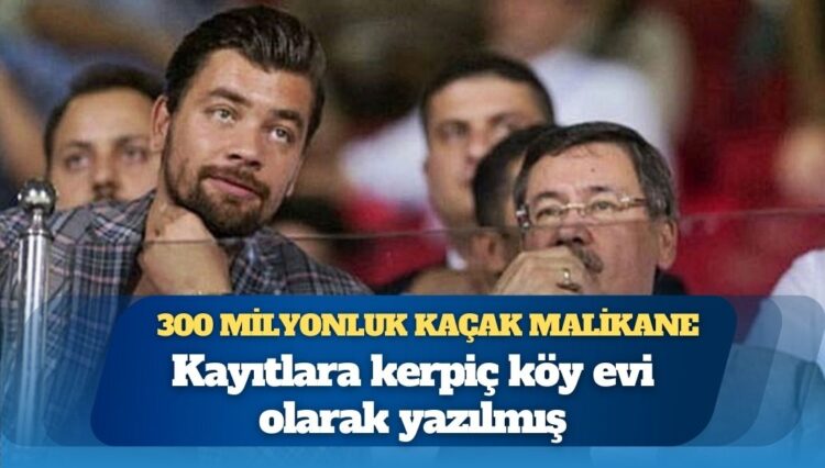 Melih Gökçek’in oğlunun İzmir’deki villası ruhsatsız çıktı: Kayıtlara kerpiç köy evi olarak yazılmış