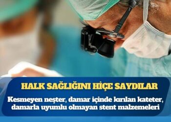 Hekimler anlattı: Kesmeyen neşter, damar içinde kırılan kateter, damarla uyumlu olmayan stent malzemeleri ve bunlara bağlı olarak hastalarda artan komplikasyonlar