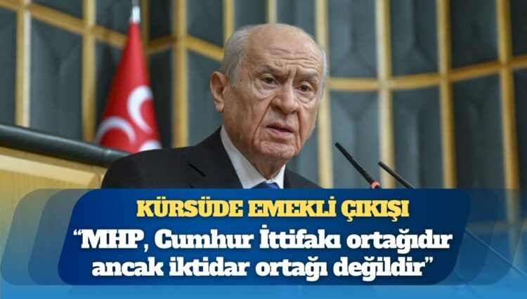 Bahçeli’den kürsüde emekli çıkışı: MHP, Cumhur İttifakı ortağıdır ancak iktidar ortağı değildir