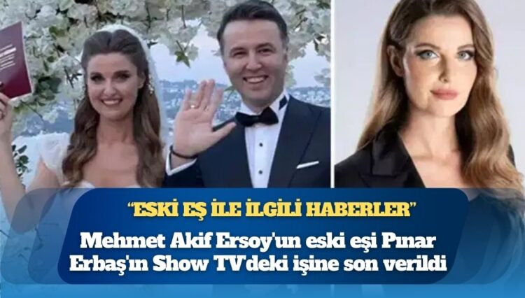Mehmet Akif Ersoy’un eski eşi Pınar Erbaş’ın Show TV’deki işine son verildi