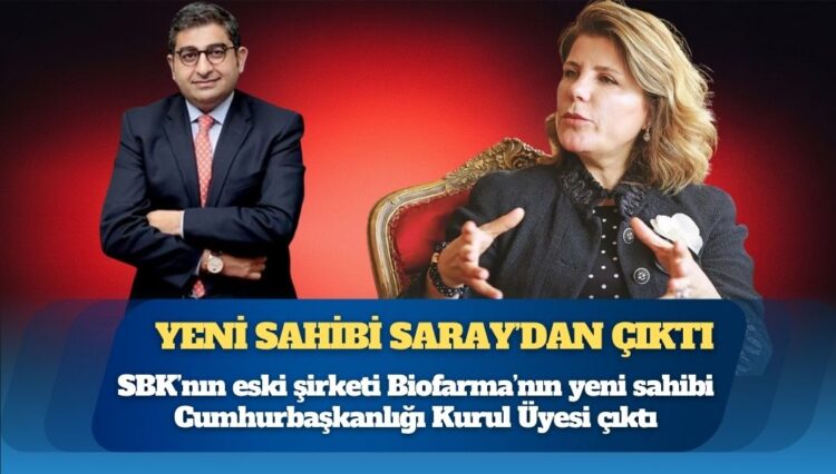 Sezgin Baran Korkmaz’ın eski şirketi Biofarma’nın yeni sahibi Cumhurbaşkanlığı Kurul Üyesi çıktı