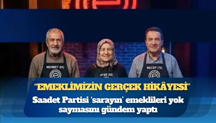 EmekliChef: Saadet Partisi ‘sarayın’ emeklileri yok saymasını gündem yaptı