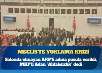 Meclis’te yoklama krizi: Salonda olmayan AKP’li adına pusula verildi, MHP’li Adan “Ahlaksızlık” dedi