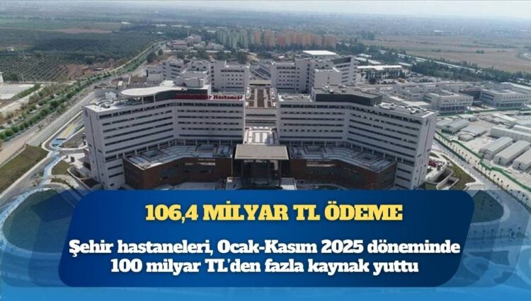 Şehir hastaneleri bütçeyi yuttu: 11 ayda 106,4 milyar TL ödeme