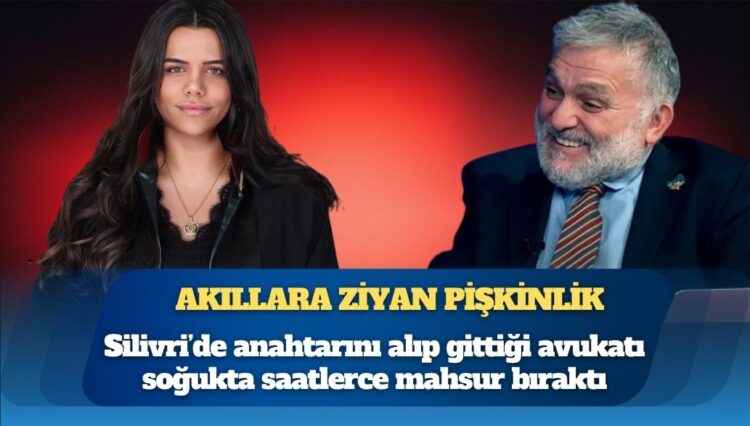 Ruşen Çakır anahtarını alıp gittiği avukat Baver Karakuş’u soğukta saatlerce Silivri’de mahsur bıraktı