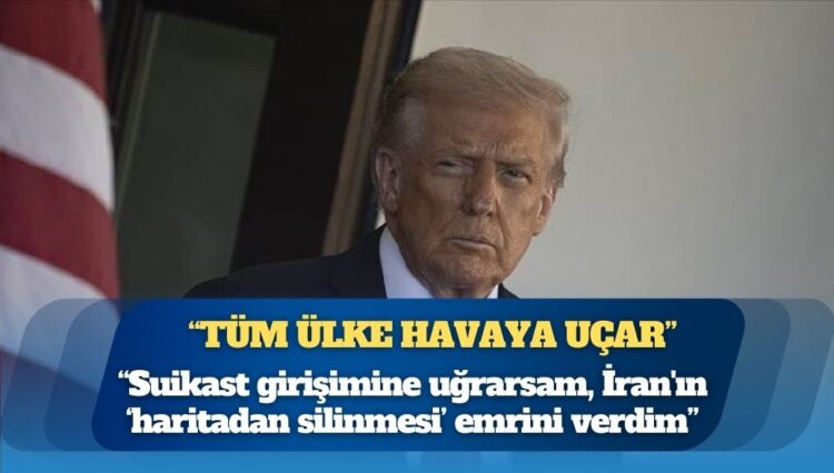 Trump: Suikast girişimine uğrarsam, İran’ın “haritadan silinmesi” emrini verdim