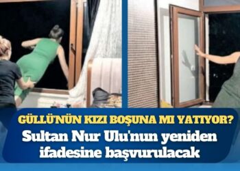 Bilirkişi raporu, Sultan Nur Ulu’nun ‘annesini aşağı attı’ beyanını boşa çıkardı: Güllü’nün kızı boşuna mı yatıyor?