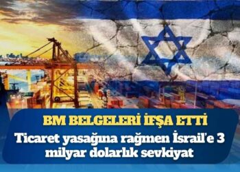 BM belgeleri ifşa etti: Ticaret yasağına rağmen İsrail’e 3 milyar dolarlık sevkiyat