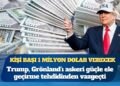 Trump her Grönlandlıya kişi başı 1 milyon dolar verecek