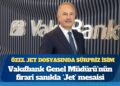 Özel jet dosyasında sürpriz isim: Vakıfbank Genel Müdürü’nün firari sanıkla “Jet” mesaisi