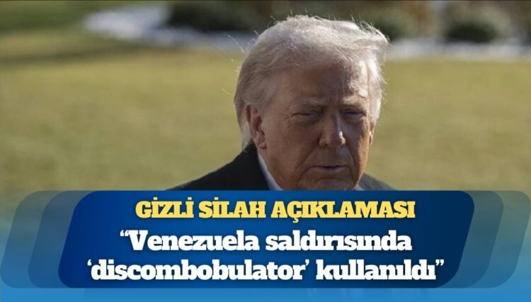 Trump’tan gizli silah açıklaması: Venezuela saldırısında “discombobulator” kullanıldı