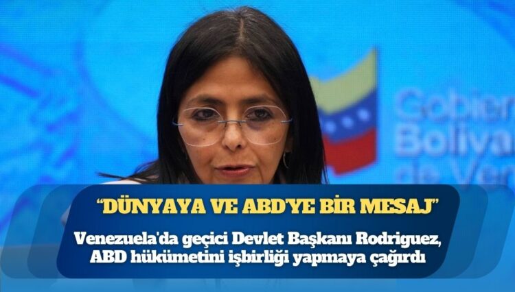 Venezuela’da geçici Devlet Başkanı Rodriguez, ABD hükümetini işbirliği yapmaya çağırdı