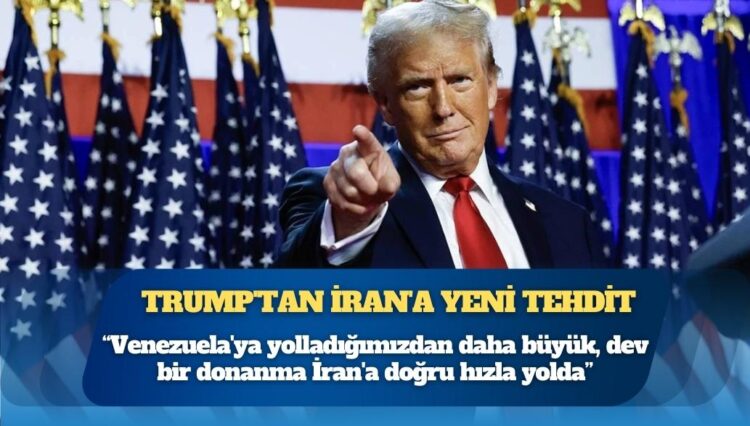 Trump’tan İran’a yeni tehdit: “Venezuela’ya yolladığımızdan daha büyük, dev bir donanma İran’a doğru hızla yolda”