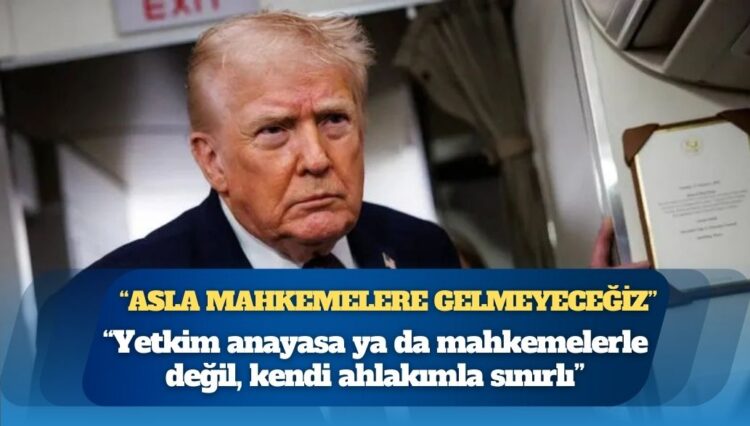 ABD Başkanı Trump: Yetkim anayasa ya da mahkemelerle değil, kendi ahlakımla sınırlı