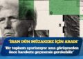 Donald Trump: İran dün müzakere için aradı, bir toplantı ayarlanıyor ama görüşmeden önce harekete geçmemiz gerekebilir