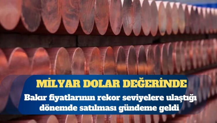 Bakır fiyatlarının rekor seviyelere ulaştığı dönemde Türkiye’deki en büyük bakır madeninin satılması gündeme geldi