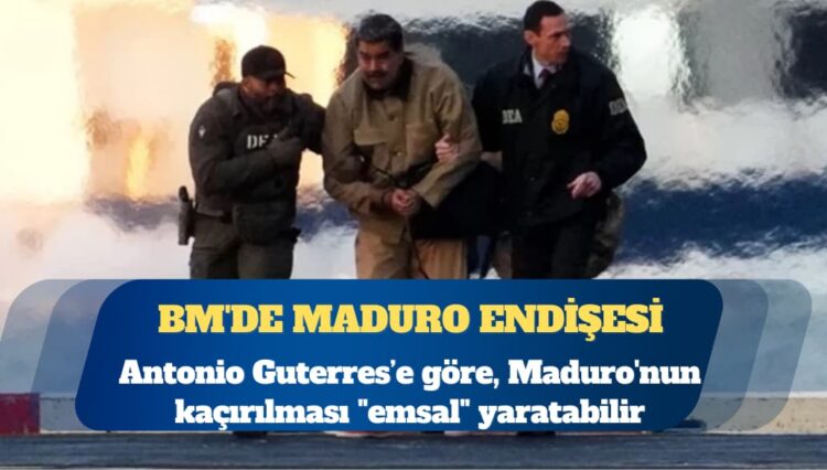 BM’de Maduro endişesi: Emsal yaratabilir