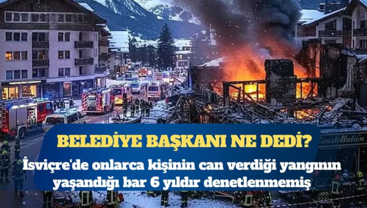 İsviçre’de yangının çıktığı bar 6 yıldır denetlenmemiş
