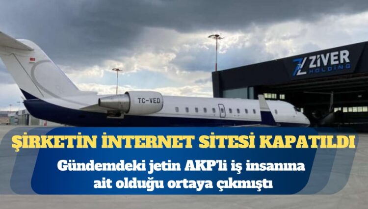Gündemdeki jetin AKP’li iş insanına ait olduğu ortaya çıkmıştı: Şirketin internet sitesi kapatıldı