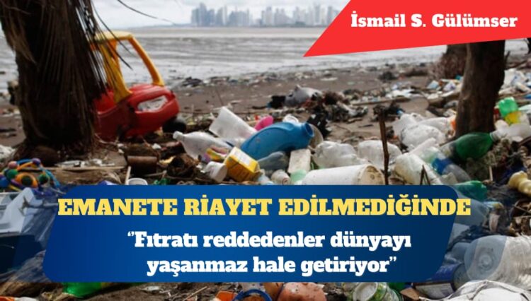 Fıtratı reddedenler dünyayı yaşanmaz hale getiriyor